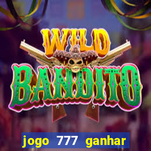 jogo 777 ganhar dinheiro de verdade